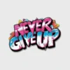 Never Give Up Vibrant Graffiti DTF Design