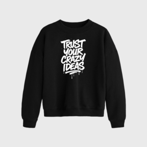 Trust your Crazy ideas